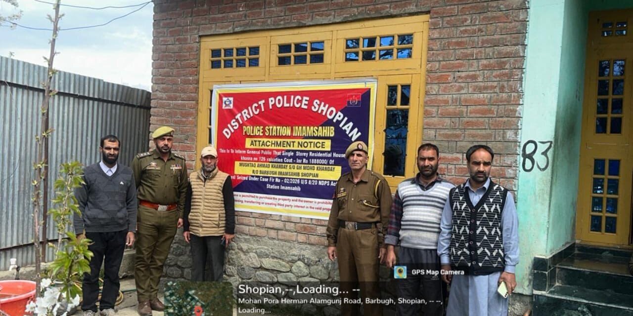 J&K police attach residential property acquired through proceeds of drug trade in in Shopian